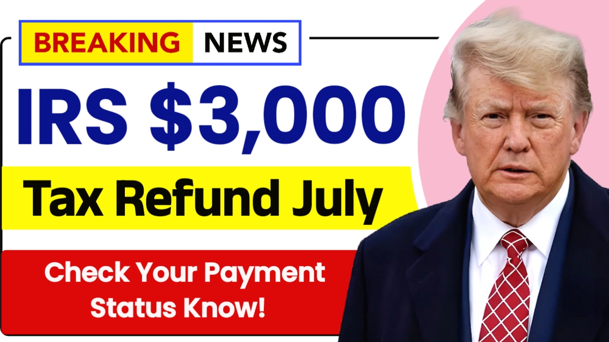 IRS $3000 Tax Refund July 2025